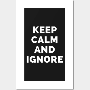 Keep Calm And Ignore - Black And White Simple Font - Funny Meme Sarcastic Satire - Self Inspirational Quotes - Inspirational Quotes About Life and Struggles Posters and Art